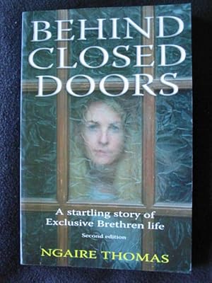 Behind Closed Doors. A Startling Story of Exclusive Brethren Life. Second Edition