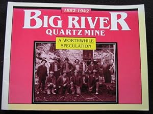 1882 - 1942 Big River Quartz Mine. A Worthwhile Speculation