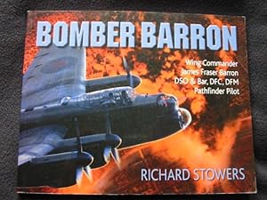 Bomber Barron. Wing Commander James Fraser Barron DSO & Bar, DFC, DFM, Pathfinder Pilot