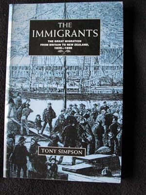 Imagen del vendedor de The Immigrants. The Great Migration from Britain to New Zealand, 1830 - 1890 a la venta por Archway Books