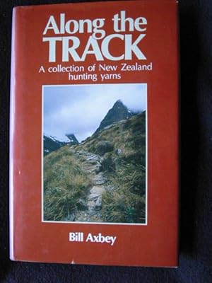 Along the Track. A Collection of New Zealand Hunting Yarns