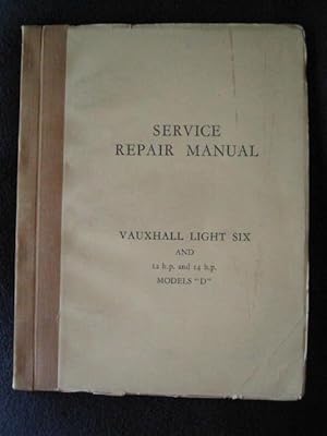 Service Repair Manual. Vauxhall Light Six and 12 H.p. And 14 H.p. Models "D" Issued February, 1937