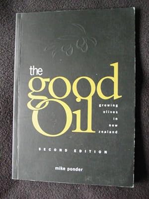 The Good Oil. Growing Olives in New Zealand. Second Edition