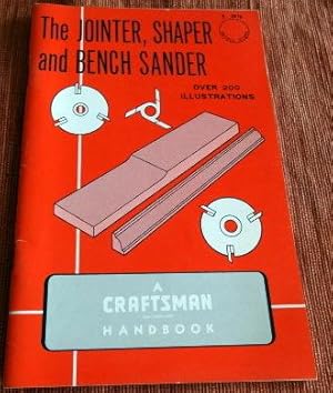 Image du vendeur pour The Jointer, Shaper and Bench Sander, An Illustrated Manual of Operation. A Craftsman Power Tool Handbook. mis en vente par The Bookstall