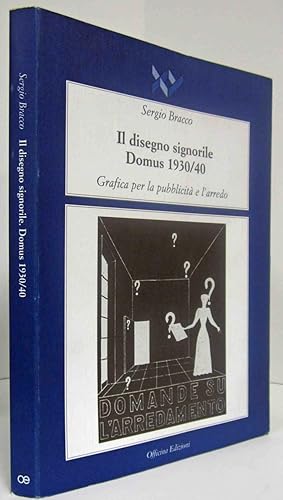 II DISEGNO SIGNORILE DOMUS 1930/40 GRAFICA PER LA PUBBLICITA E I'ARREDO