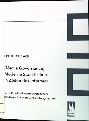 Bild des Verkufers fr [Media Governance] Moderne Staatlichkeit in Zeiten des Internets: Vom Rundfunkstaatsvertrag zum medienpolitischen Verhandlungssystem. zum Verkauf von books4less (Versandantiquariat Petra Gros GmbH & Co. KG)