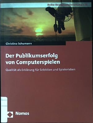 Der Publikumserfolg von Computerspielen : Qualität als Erklärung für Selektion und Spielerleben. ...