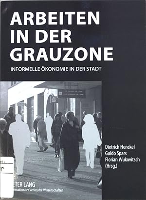 Bild des Verkufers fr Arbeiten in der Grauzone : informelle konomie in der Stadt. zum Verkauf von books4less (Versandantiquariat Petra Gros GmbH & Co. KG)