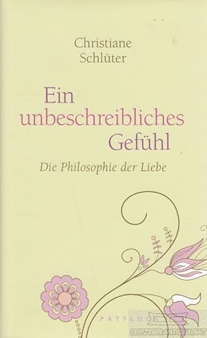 Bild des Verkufers fr Ein unbeschreibliches Gefhl Die Philosophie der Liebe zum Verkauf von Leipziger Antiquariat