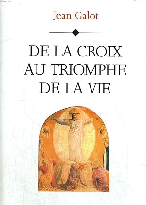 Image du vendeur pour DE LA CROIX AU TRIOMPHE DE LA VIE mis en vente par Le-Livre