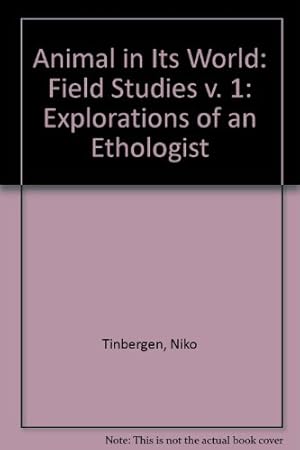 Animal in Its World: Field Studies v. 1: Explorations of an Ethologist