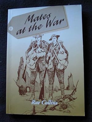 Mates At The War; Adapted from the letters and Diaries of D'Arcy Harrington Preston and Leslie Da...