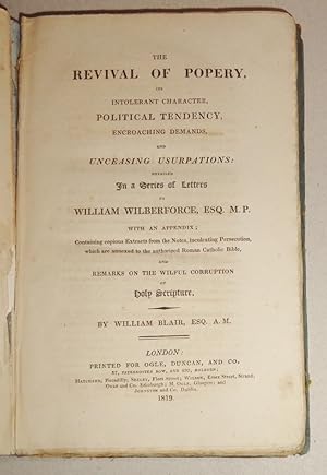 The Revival Of Popery, Its Intolerant Character, Political Tendancy, Encroaching Demands, And Unc...