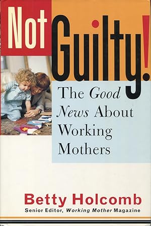Imagen del vendedor de Not Guilty! : The Good News about Working Mothers a la venta por Kenneth A. Himber