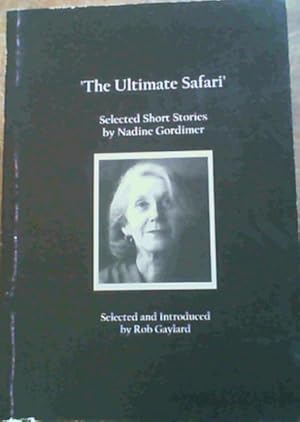 The Ultimate Safari : Selected Short Stories by Nadine Gordimer