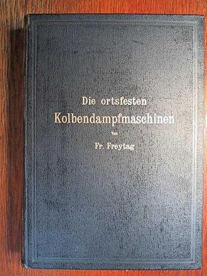 Die ortsfesten Kolben-Dampfmaschinen - Ein Lehr- und Handbuch für angehende und ausübende Konstru...