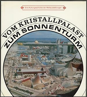 Vom Kristallpalast zum Sonnenturm. Eine Kulturgeschichte der Weltausstellungen.