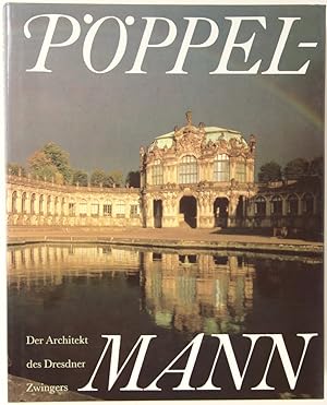 Matthäus Daniel Pöppelmann, der Architekt des Dresdner Zwingers. (2. Auflage).