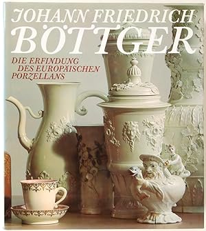 Seller image for Johann Friedrich Bttger. Die Erfindung des europischen Porzellans. (Herausgegeben von Rolf Sonnemann und Eberhard Wchtler). for sale by Schsisches Auktionshaus & Antiquariat