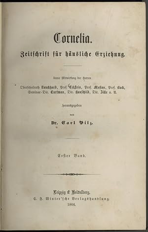 Cornelia. Zeitschrift für häusliche Erziehung. Herausgegeben von Carl Pilz. Band 1 und 2 in 1 Band.