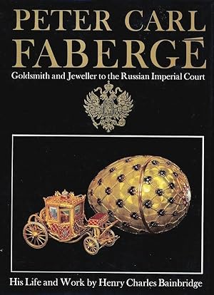 Peter Carl Faberge: Goldsmith and Jeweller to the Russian Imperial Court