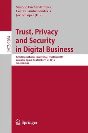 Bild des Verkufers fr Trust, Privacy and Security in Digital Business : 12th International Conference, TrustBus 2015, Valencia, Spain, September 1-2, 2015, Proceedings zum Verkauf von AHA-BUCH GmbH