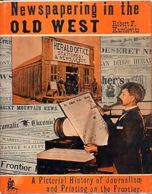 Seller image for Newspapering in the Old West. a Pictorial History of Journalism and Printing on the Frontier. for sale by Quinn & Davis Booksellers