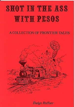 Image du vendeur pour Shot in the Ass with Pesos. a Collection of Frontier Tales. mis en vente par Quinn & Davis Booksellers
