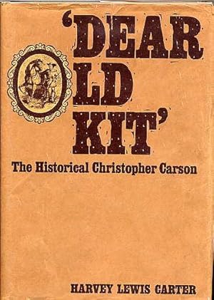 Bild des Verkufers fr Dear Old Kit. the Historical Christopher Carson. zum Verkauf von Quinn & Davis Booksellers