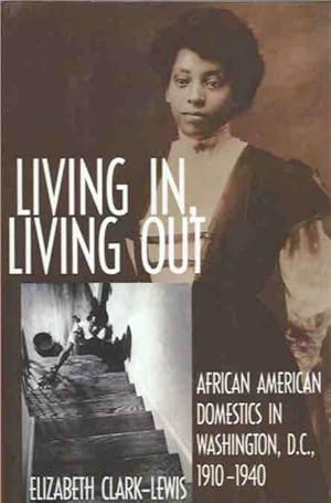 Bild des Verkufers fr Living In, Living Out __ African American Domestics in Washington D.C., 1910-1940 zum Verkauf von San Francisco Book Company