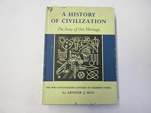 Seller image for A history of civilization: The story of our heritage : the mid-seventeenth century to modern times for sale by Goldstone Rare Books