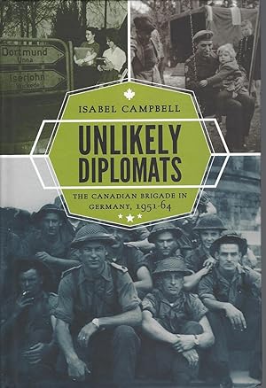 Immagine del venditore per Unlikely Diplomats The Canadian Brigade in Germany, 1951-64 venduto da BYTOWN BOOKERY