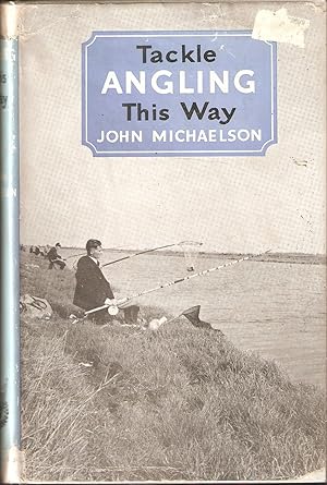 Seller image for TACKLE ANGLING THIS WAY. By John Michaelson. for sale by Coch-y-Bonddu Books Ltd