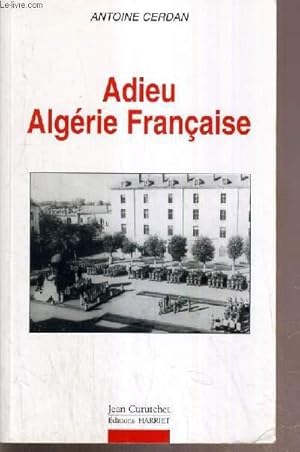 Imagen del vendedor de ADIEU ALGERIE FRANCAISE a la venta por Le-Livre