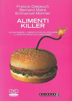 Seller image for Alimenti killer. Sconfiggere l'obesit e rivoluzionare il modo di consumare for sale by Libro Co. Italia Srl