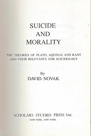 SUICIDE AND MORALITY: THE THEORIES OF PLATO, AQUINAS AND KANT AND THEIR RELEVANCE FOR SUICIDOLOGY