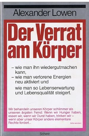 Der Verrat am Körper : d. bioenerget. Weg, d. verlorene Harmonie von Körper u. Psyche wiederzugew...