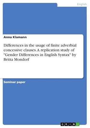 Bild des Verkufers fr Differences in the usage of finite adverbial concessive clauses. A replication study of "Gender Differences in English Syntax" by Britta Mondorf zum Verkauf von AHA-BUCH GmbH