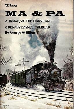 The Ma & Pa: A History of the Maryland & Pennsylvania Railroad