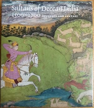 Sultans of Deccan India 1500-1700: Opulence and Fantasy