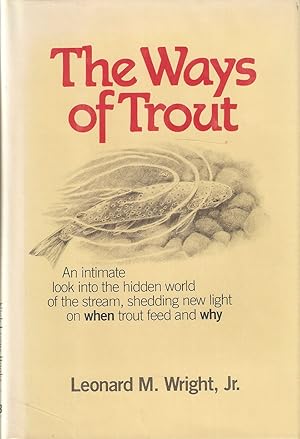 Seller image for THE WAYS OF TROUT: WHEN TROUT FEED AND WHY. By Leonard M. Wright, Jr. for sale by Coch-y-Bonddu Books Ltd