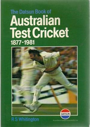 Seller image for THE DATSUN BOOK OF AUSTRALIAN TEST CRICKET 1877-1981. for sale by Black Stump Books And Collectables