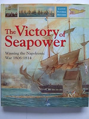 Bild des Verkufers fr The Victory of Seapower, winning the Napoleonic war 1806-1814. zum Verkauf von McLaren Books Ltd., ABA(associate), PBFA