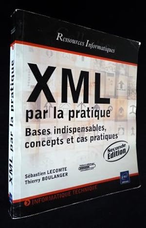 Bild des Verkufers fr XML par la pratique : bases indispensables, concepts et cas pratiques zum Verkauf von Abraxas-libris