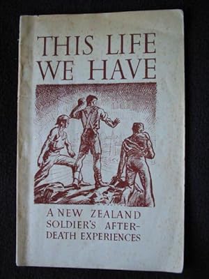 This Life We Have. The Diary of a New Zealand Soldier ( Killed in Action ) Relating His Experienc...