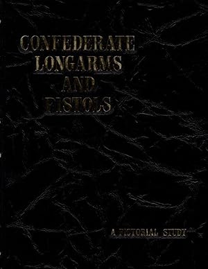 Confederate Longarms and Pistols: A Pictorial Study