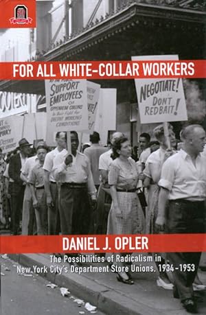 Bild des Verkufers fr For All White-Collar Workers: The Possibilities of Radicalism in New York City's Department Store Unions, 1934 - 1953 zum Verkauf von The Haunted Bookshop, LLC