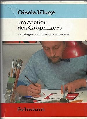 Seller image for Im Atelier des Graphikers. Ausbildung und Praxis in einem vielseitigen Beruf. for sale by Versandantiquariat Alraune