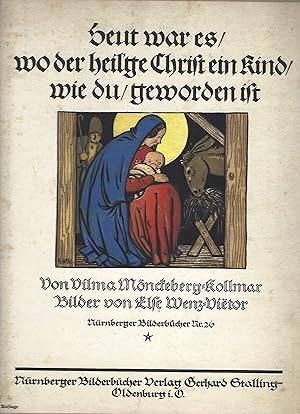 Imagen del vendedor de Heute war es / wo der heil ge Christ ein Kind / wie du / geworden ist. Die Erzhlung von der Weihnachtskrippe. Bilder von Else Wenz-Vietor. a la venta por Versandantiquariat Alraune