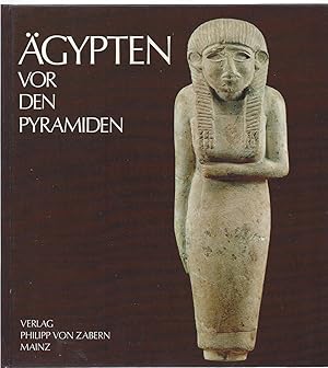 Ägypten vor den Pyramiden. Münchner Ausgrabungen in Ägypten. Mit 12 Farbtafeln und 34 Schwarzweiß...